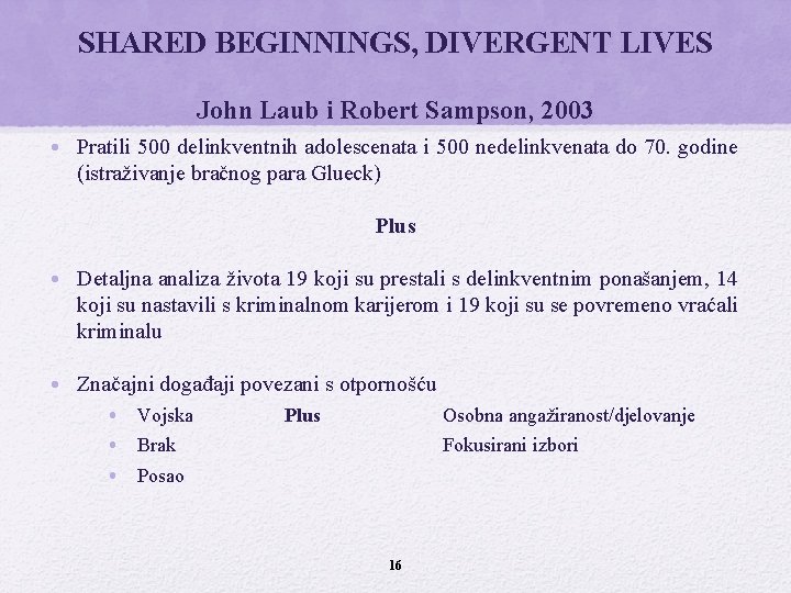 SHARED BEGINNINGS, DIVERGENT LIVES John Laub i Robert Sampson, 2003 • Pratili 500 delinkventnih