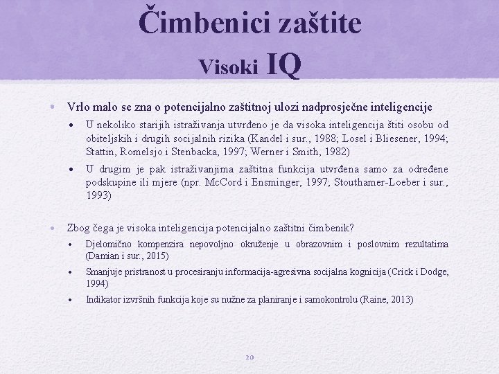 Čimbenici zaštite Visoki IQ • Vrlo malo se zna o potencijalno zaštitnoj ulozi nadprosječne