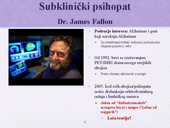 Subklinički psihopat Dr. James Fallon • Područje interesa: Alzheimer i geni koji uzrokuju Alzheimer