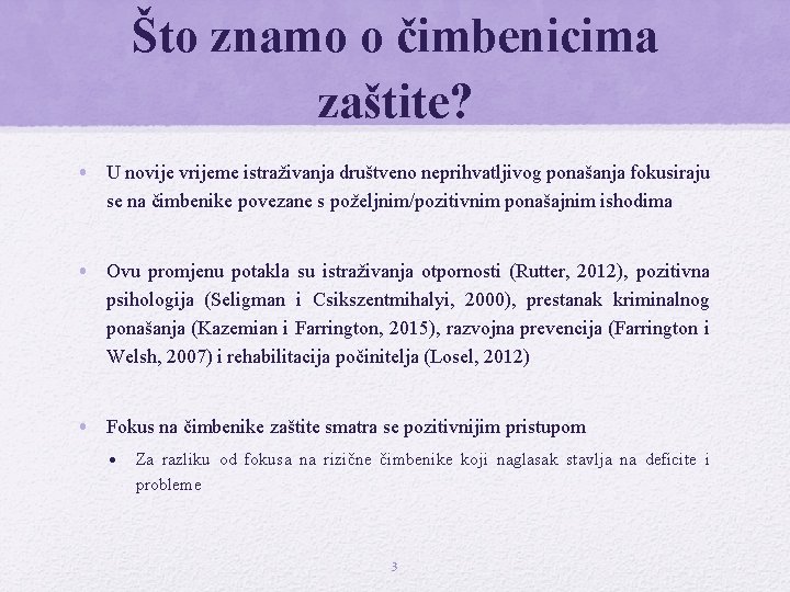 Što znamo o čimbenicima zaštite? • U novije vrijeme istraživanja društveno neprihvatljivog ponašanja fokusiraju