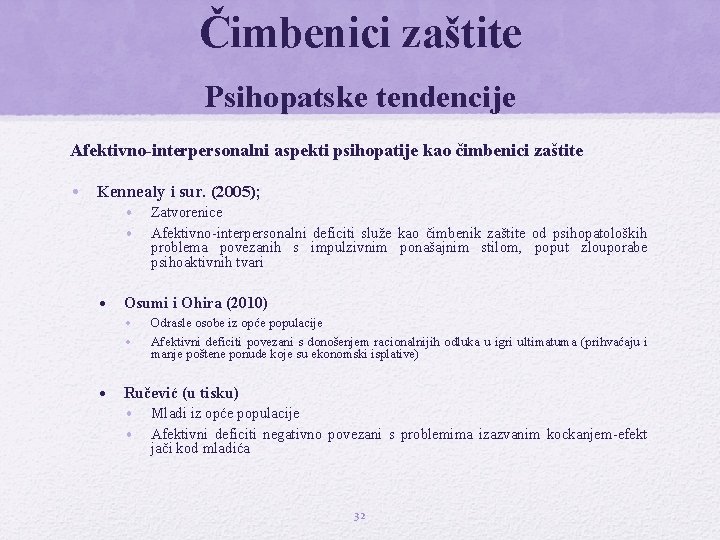 Čimbenici zaštite Psihopatske tendencije Afektivno-interpersonalni aspekti psihopatije kao čimbenici zaštite • Kennealy i sur.