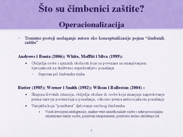 Što su čimbenici zaštite? Operacionalizacija • Trenutno postoji neslaganje autora oko konceptualizacije pojma “čimbenik