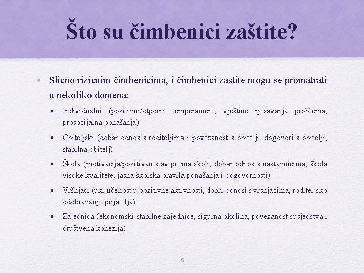 Što su čimbenici zaštite? • Slično rizičnim čimbenicima, i čimbenici zaštite mogu se promatrati