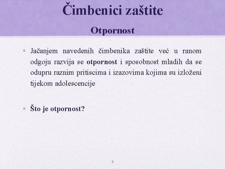 Čimbenici zaštite Otpornost • Jačanjem navedenih čimbenika zaštite već u ranom odgoju razvija se