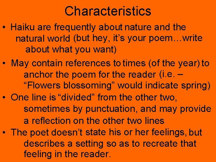 Characteristics • Haiku are frequently about nature and the natural world (but hey, it’s