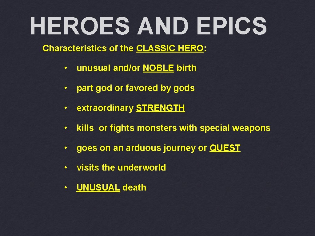 HEROES AND EPICS Characteristics of the CLASSIC HERO: • unusual and/or NOBLE birth •