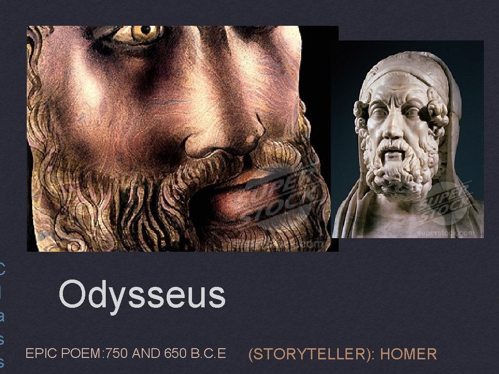 C l a s s Odysseus EPIC POEM: 750 AND 650 B. C. E
