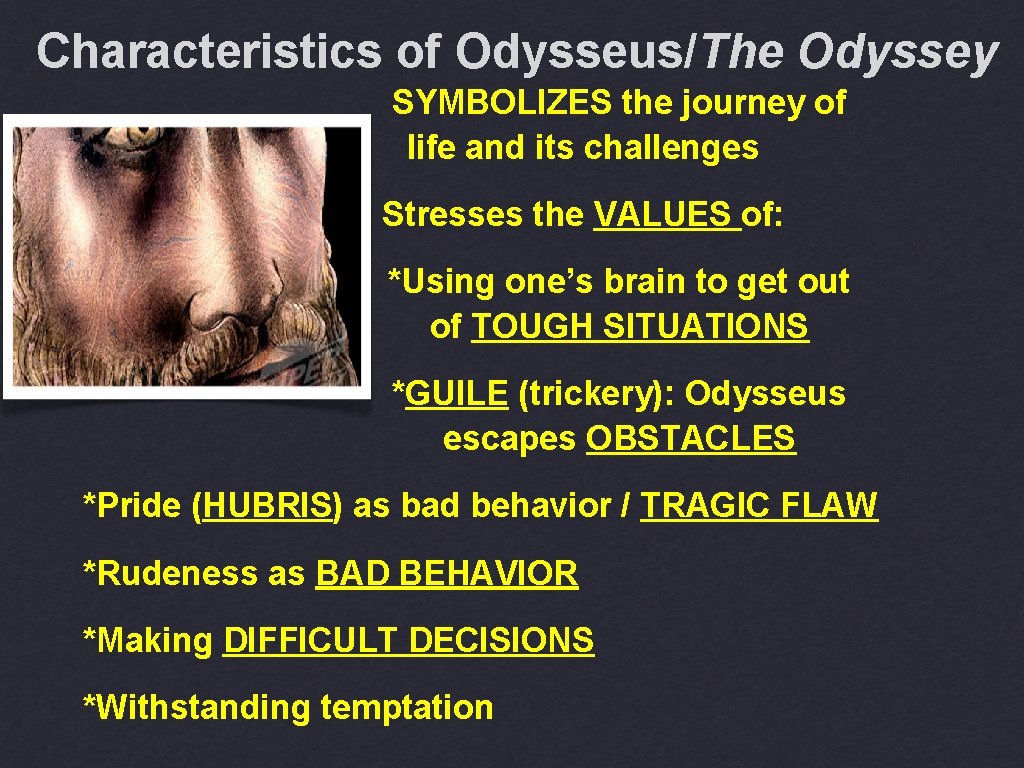 Characteristics of Odysseus/The Odyssey SYMBOLIZES the journey of life and its challenges Stresses the