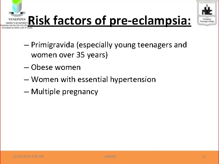 Risk factors of pre-eclampsia: – Primigravida (especially young teenagers and women over 35 years)