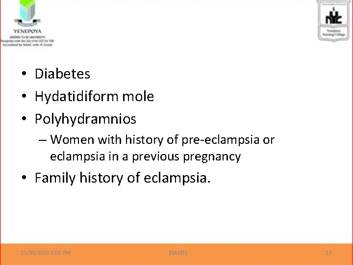  • Diabetes • Hydatidiform mole • Polyhydramnios – Women with history of pre-eclampsia