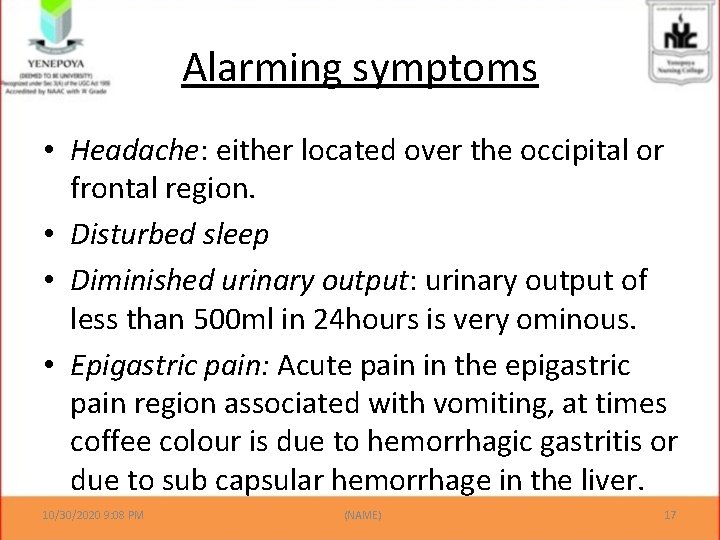 Alarming symptoms • Headache: either located over the occipital or frontal region. • Disturbed