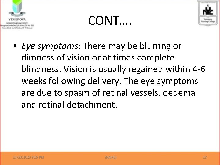 CONT…. • Eye symptoms: There may be blurring or dimness of vision or at