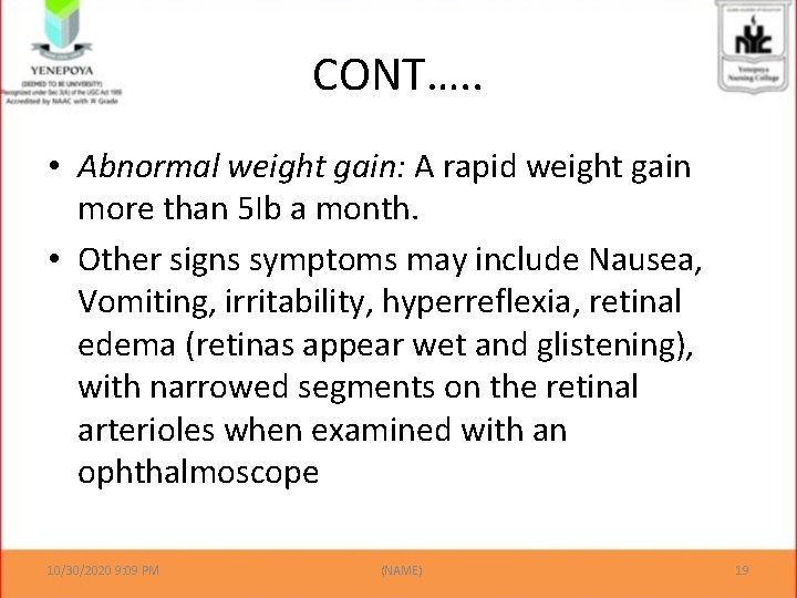 CONT…. . • Abnormal weight gain: A rapid weight gain more than 5 Ib