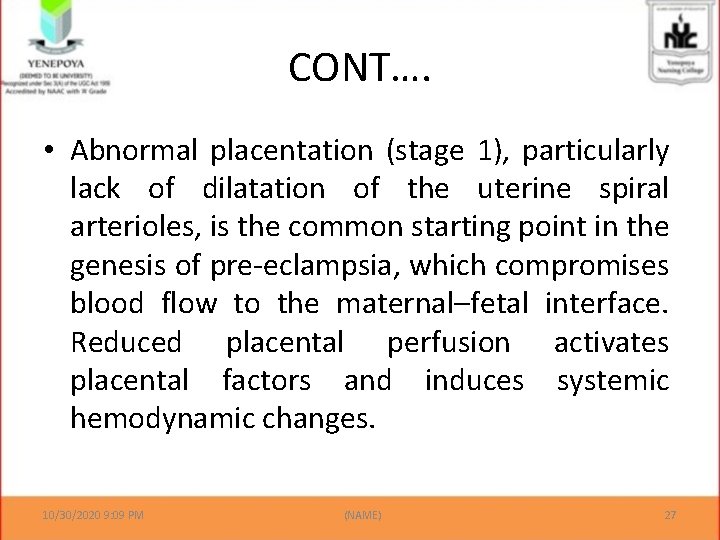 CONT…. • Abnormal placentation (stage 1), particularly lack of dilatation of the uterine spiral