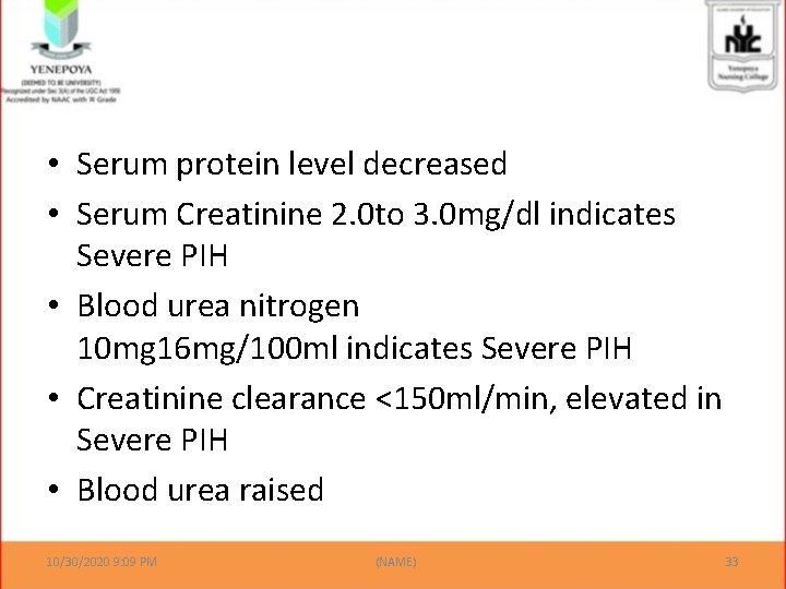  • Serum protein level decreased • Serum Creatinine 2. 0 to 3. 0