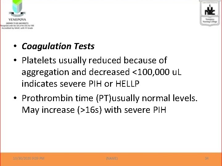  • Coagulation Tests • Platelets usually reduced because of aggregation and decreased <100,