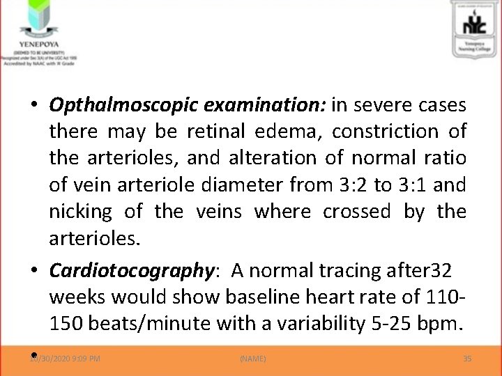  • Opthalmoscopic examination: in severe cases there may be retinal edema, constriction of