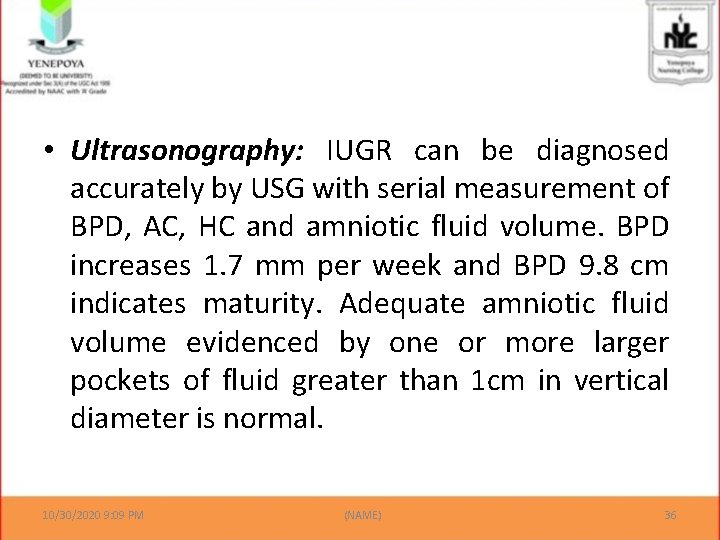  • Ultrasonography: IUGR can be diagnosed accurately by USG with serial measurement of