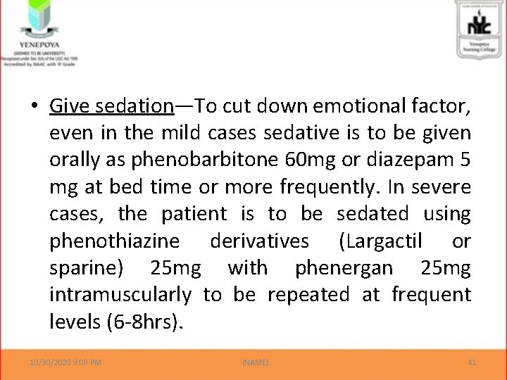  • Give sedation—To cut down emotional factor, even in the mild cases sedative