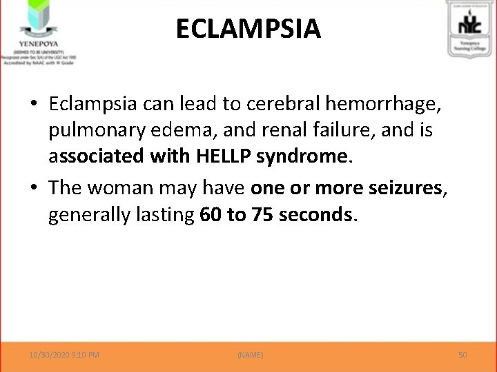 ECLAMPSIA • Eclampsia can lead to cerebral hemorrhage, pulmonary edema, and renal failure, and