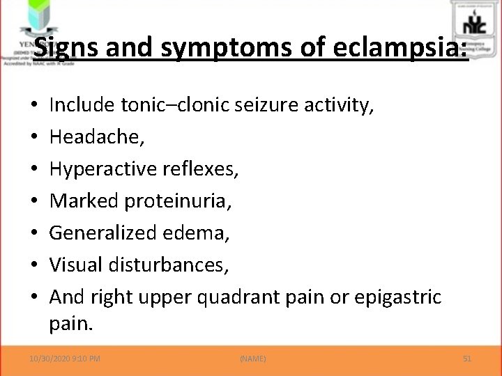 Signs and symptoms of eclampsia: • • Include tonic–clonic seizure activity, Headache, Hyperactive reflexes,