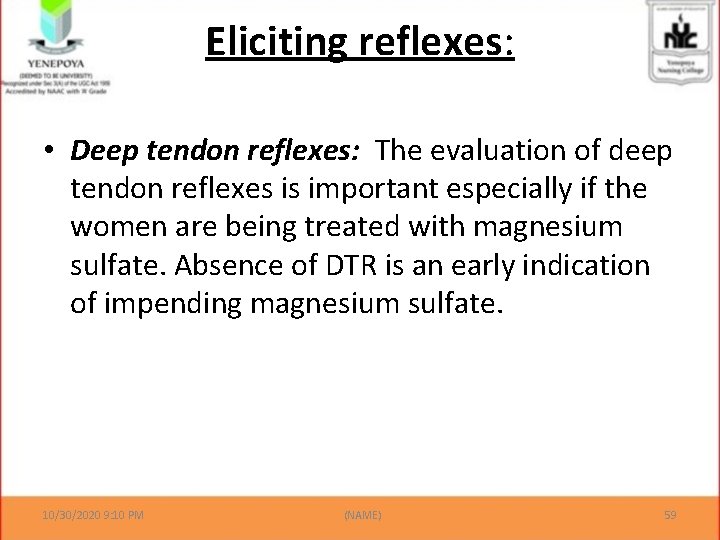 Eliciting reflexes: • Deep tendon reflexes: The evaluation of deep tendon reflexes is important