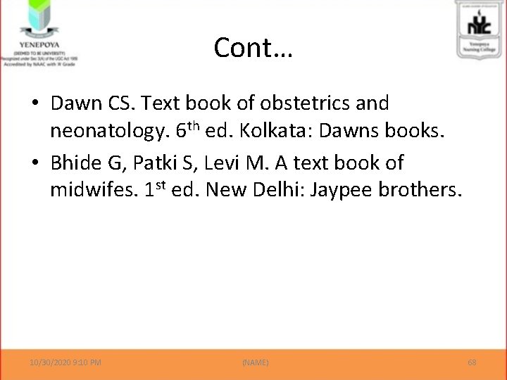 Cont… • Dawn CS. Text book of obstetrics and neonatology. 6 th ed. Kolkata: