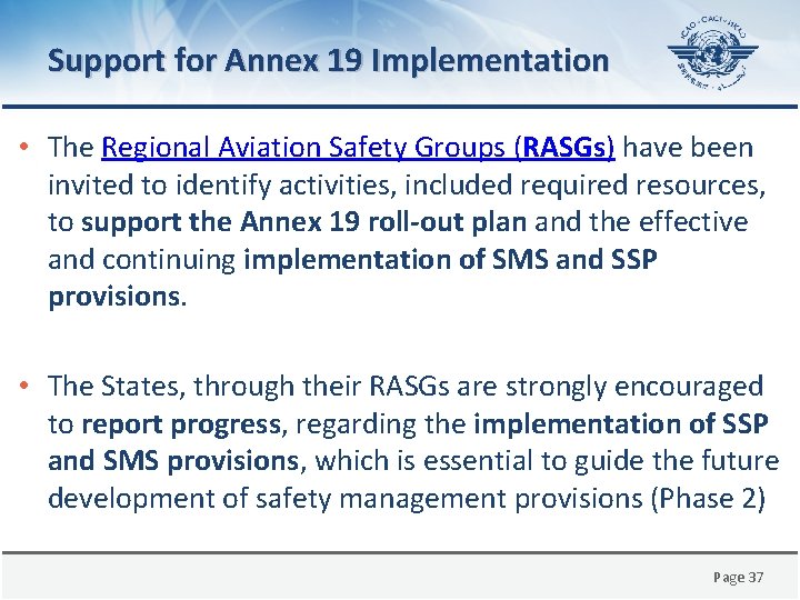 Support for Annex 19 Implementation • The Regional Aviation Safety Groups (RASGs) have been