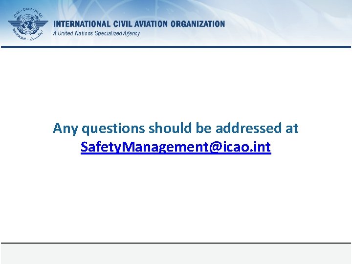 Any questions should be addressed at Safety. Management@icao. int Page 42 