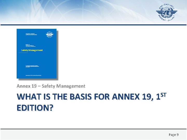 Annex 19 – Safety Management WHAT IS THE BASIS FOR ANNEX 19, 1 ST