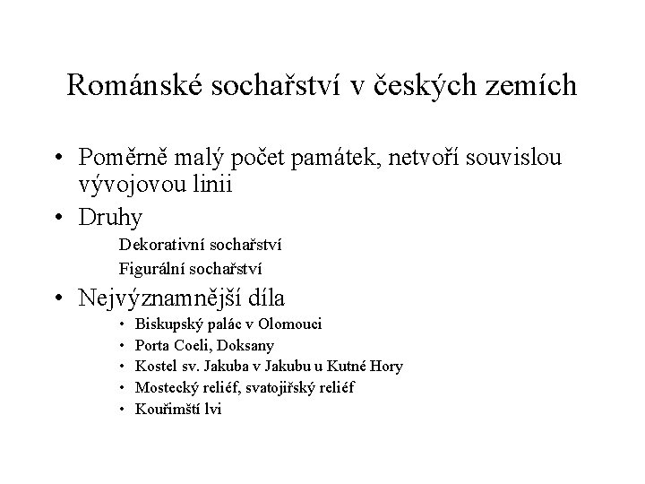 Románské sochařství v českých zemích • Poměrně malý počet památek, netvoří souvislou vývojovou linii