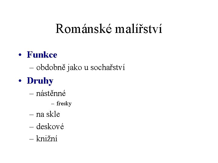 Románské malířství • Funkce – obdobně jako u sochařství • Druhy – nástěnné –