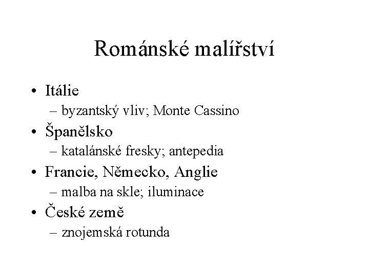 Románské malířství • Itálie – byzantský vliv; Monte Cassino • Španělsko – katalánské fresky;