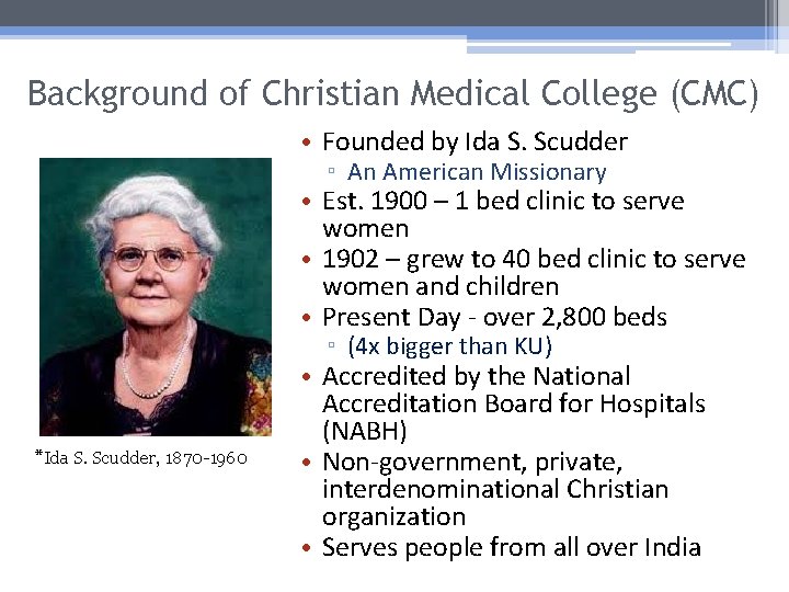 Background of Christian Medical College (CMC) • Founded by Ida S. Scudder ▫ An