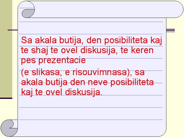 Sa akala butija, den posibiliteta kaj te shaj te ovel diskusija, te keren pes