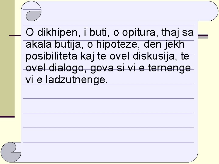 O dikhipen, i buti, o opitura, thaj sa akala butija, o hipoteze, den jekh