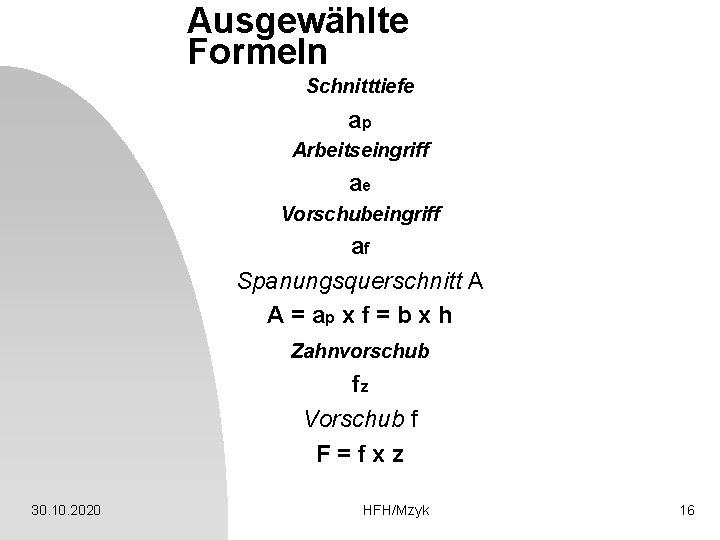 Ausgewählte Formeln Schnitttiefe ap Arbeitseingriff ae Vorschubeingriff af Spanungsquerschnitt A A = ap x