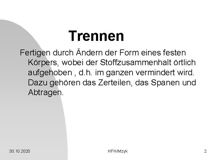 Trennen Fertigen durch Ändern der Form eines festen Körpers, wobei der Stoffzusammenhalt örtlich aufgehoben