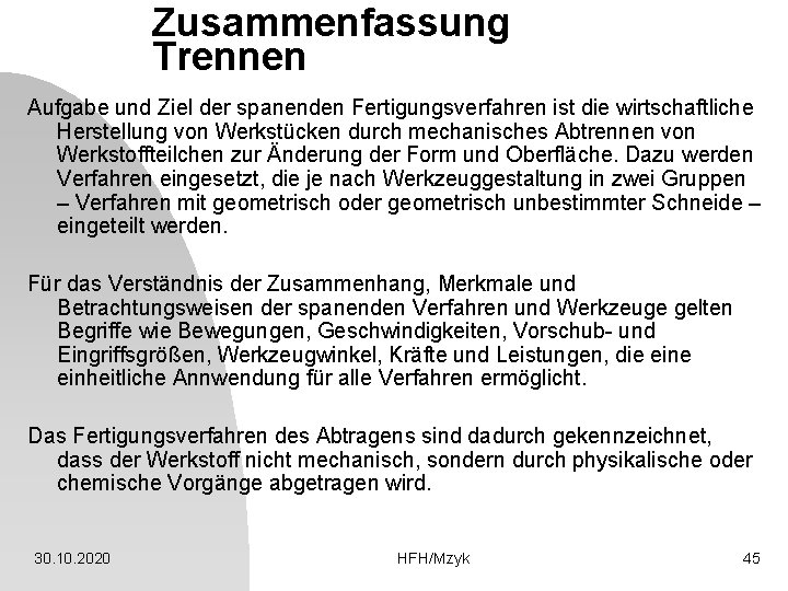 Zusammenfassung Trennen Aufgabe und Ziel der spanenden Fertigungsverfahren ist die wirtschaftliche Herstellung von Werkstücken