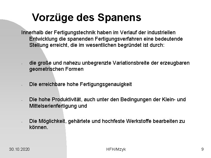 Vorzüge des Spanens Innerhalb der Fertigungstechnik haben im Verlauf der industriellen Entwicklung die spanenden