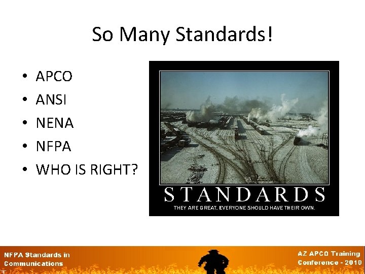 So Many Standards! • • • APCO ANSI NENA NFPA WHO IS RIGHT? 
