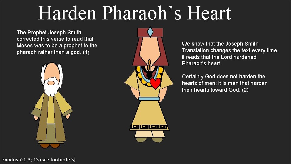 Harden Pharaoh’s Heart The Prophet Joseph Smith corrected this verse to read that Moses