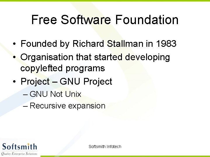 Free Software Foundation • Founded by Richard Stallman in 1983 • Organisation that started