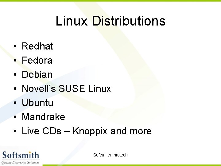 Linux Distributions • • Redhat Fedora Debian Novell’s SUSE Linux Ubuntu Mandrake Live CDs