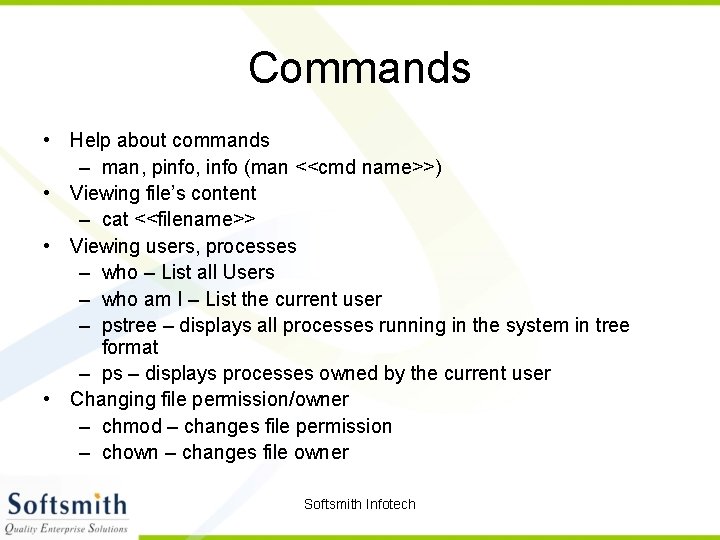 Commands • Help about commands – man, pinfo, info (man <<cmd name>>) • Viewing