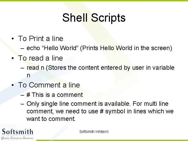 Shell Scripts • To Print a line – echo “Hello World” (Prints Hello World