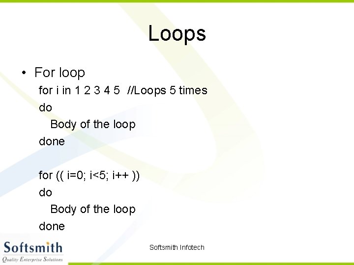 Loops • For loop for i in 1 2 3 4 5 //Loops 5