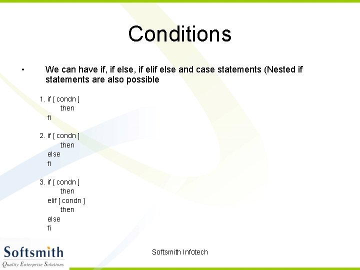 Conditions • We can have if, if else, if else and case statements (Nested