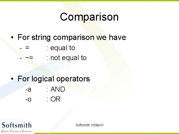 Comparison • For string comparison we have - = - ~= : equal to