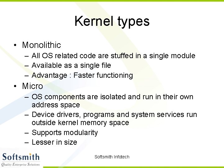 Kernel types • Monolithic – All OS related code are stuffed in a single